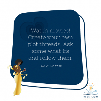 'Watch movies! Create your own plot threads. Ask some what ifs and follow them."