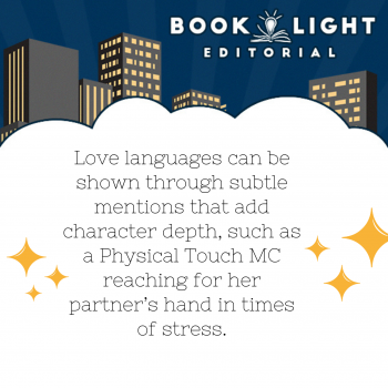 "Love languages can be shown through subtle mentions that add character depth, such as a Physical Touch MC reaching for her partner’s hand in times of stress."