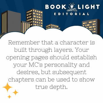 Remember that a character is built through layers. Your opening pages should establish your MC’s personality and desires, but subsequent chapters can be used to show true depth.