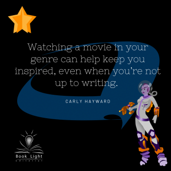 "Watching a movie in your genre can help keep you inspired, even when you’re not up to writing."