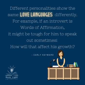 "Different personalities show the same love languages differently. For example, if an introvert is Words of Affirmation, it might be tough for him to speak out sometimes. How will that affect his growth?"