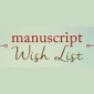 Manuscript Wishlist