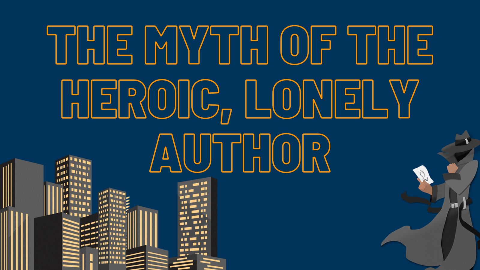 "The Myth of the Heroic, Lonely Author"